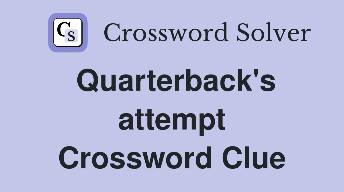 Quarterback's attempt Crossword Clue