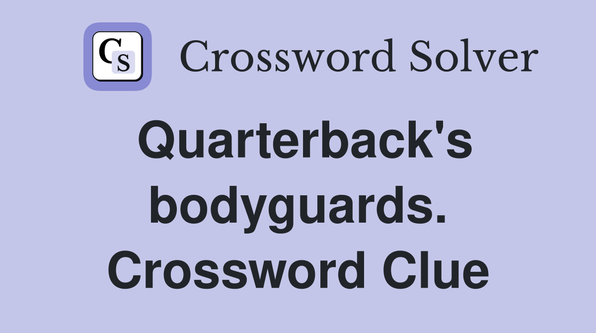 Quarterback's bodyguards. Crossword Clue