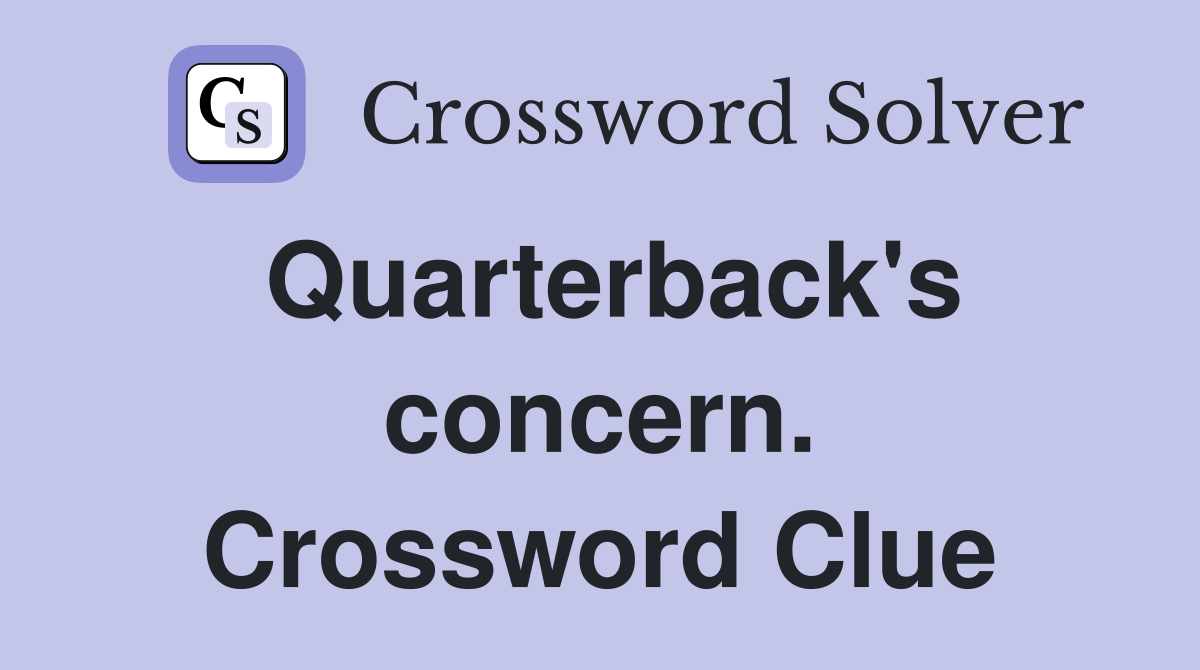 Quarterback's concern. Crossword Clue