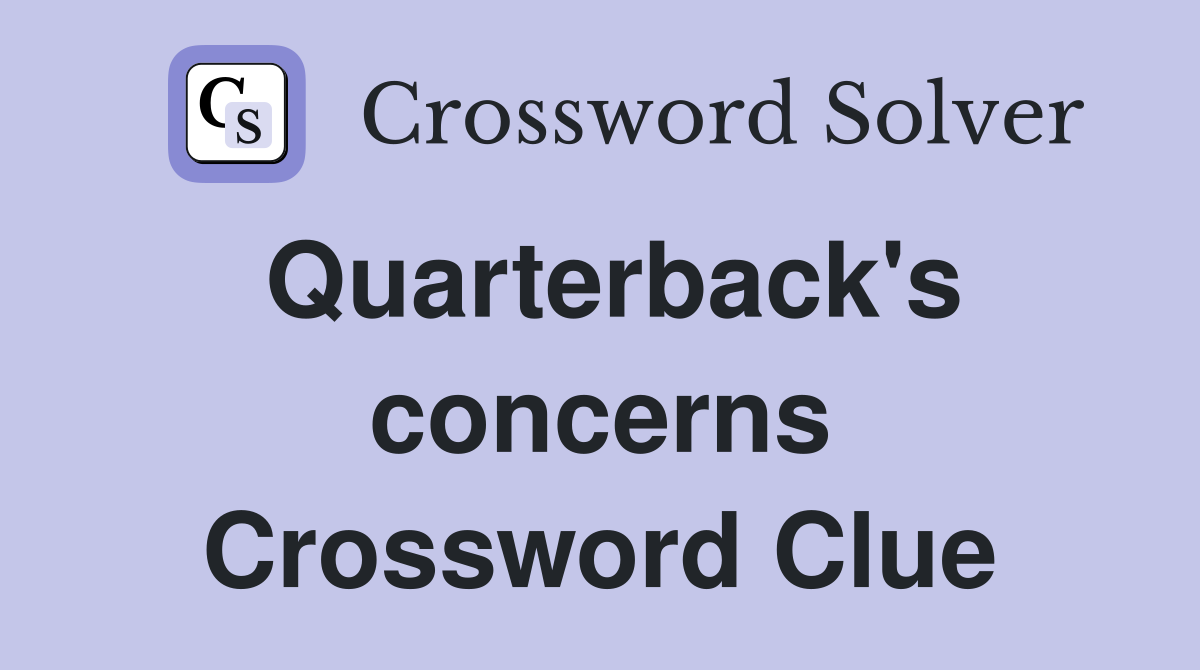 Quarterback's concerns Crossword Clue