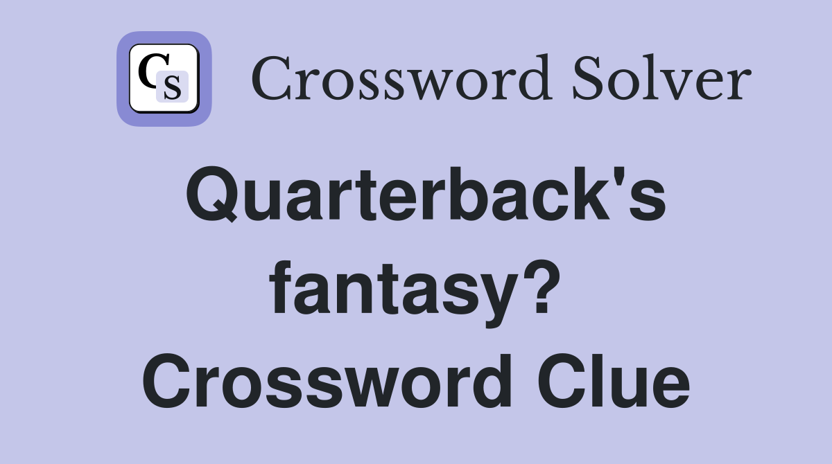 Quarterback's fantasy? Crossword Clue