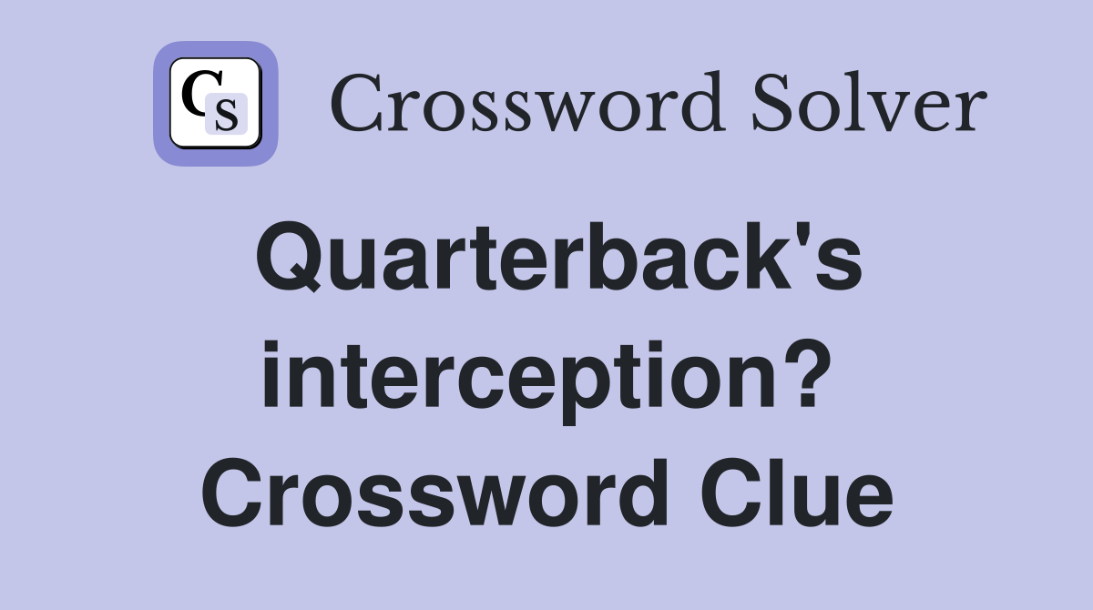 Quarterback's interception? Crossword Clue