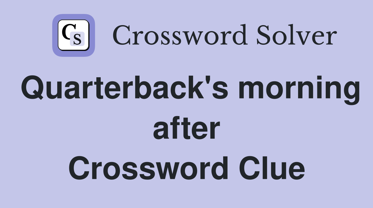 Quarterback's morning after Crossword Clue