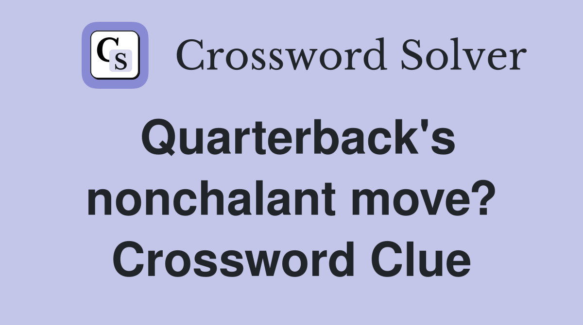 Quarterback's nonchalant move? Crossword Clue