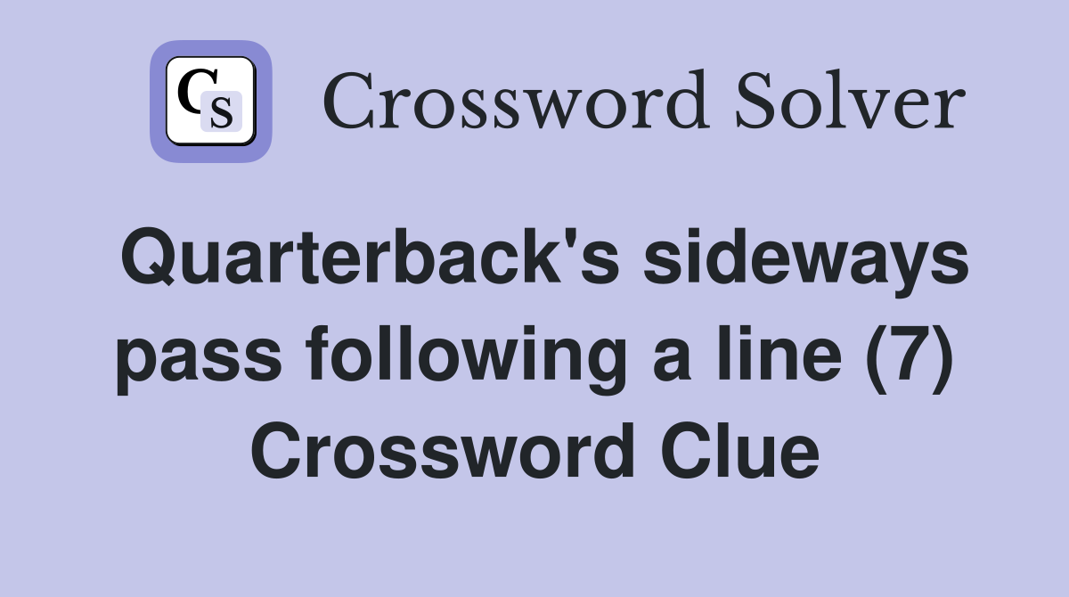 Quarterback's sideways pass following a line (7) Crossword Clue