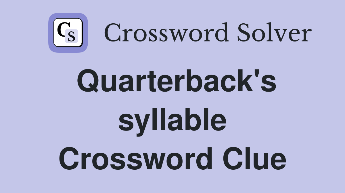 Quarterback's syllable Crossword Clue