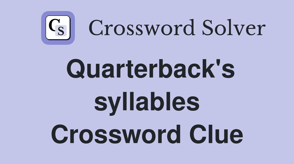 Quarterback's syllables Crossword Clue