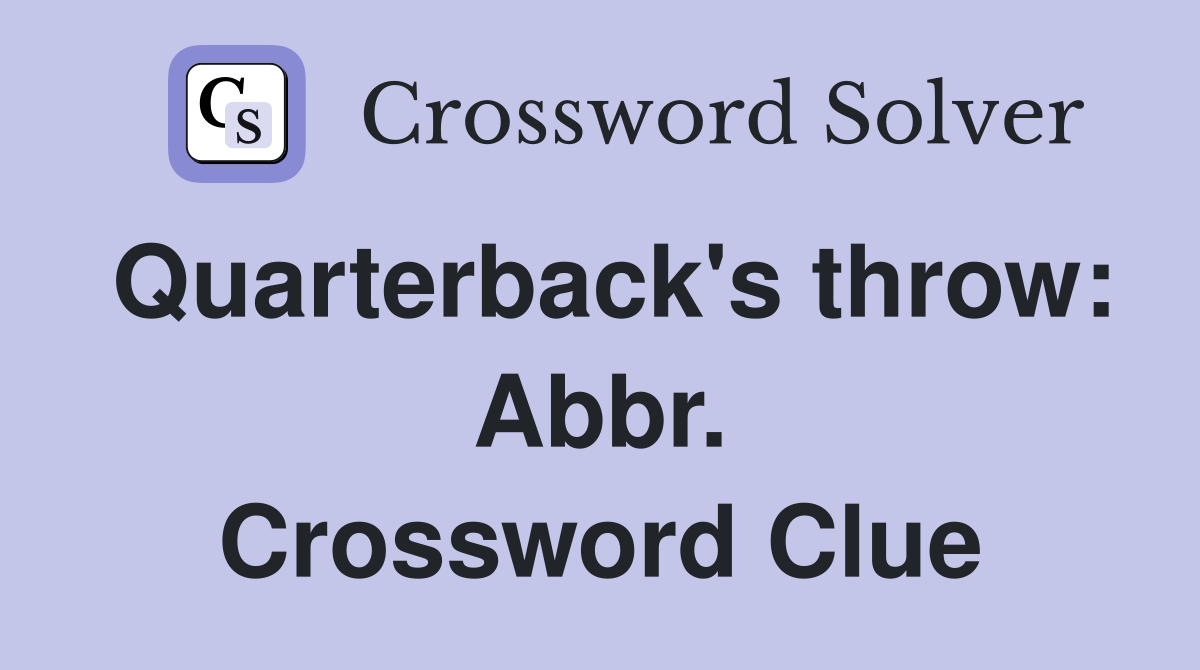 Quarterback's throw: Abbr. Crossword Clue