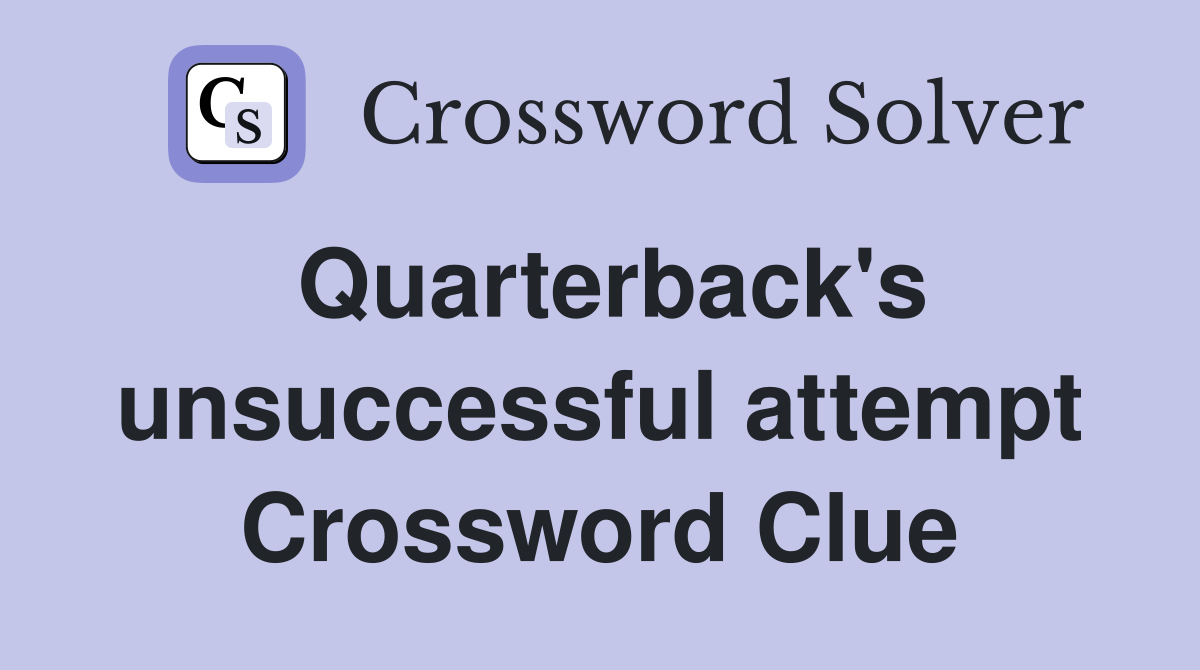 Quarterback's unsuccessful attempt Crossword Clue