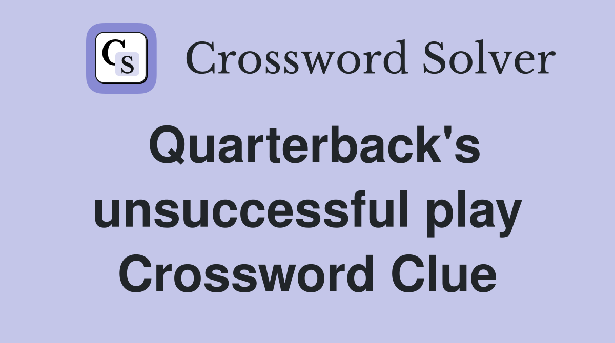 Quarterback's unsuccessful play Crossword Clue
