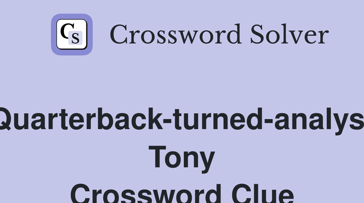Quarterback-turned-analyst Tony Crossword Clue