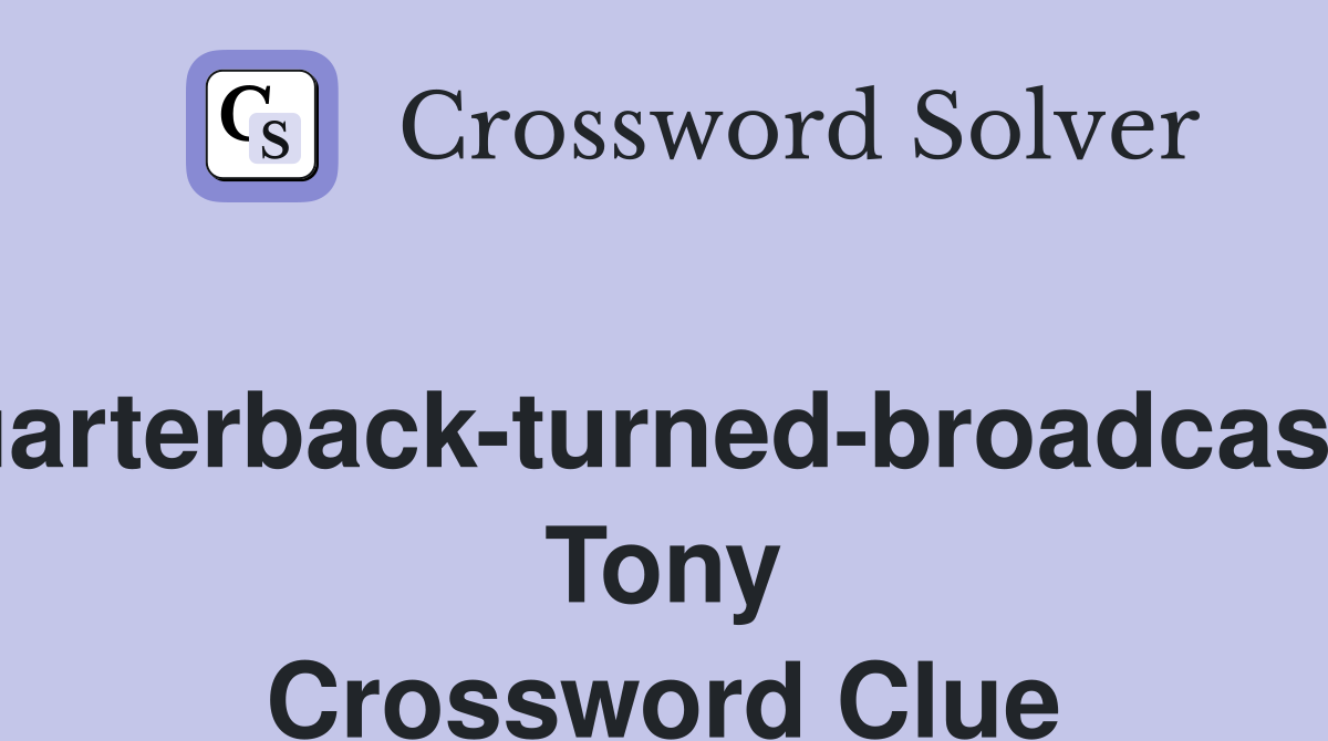 Quarterback-turned-broadcaster Tony Crossword Clue
