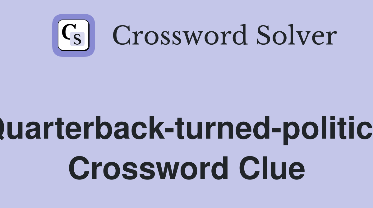 Quarterback-turned-politico Crossword Clue