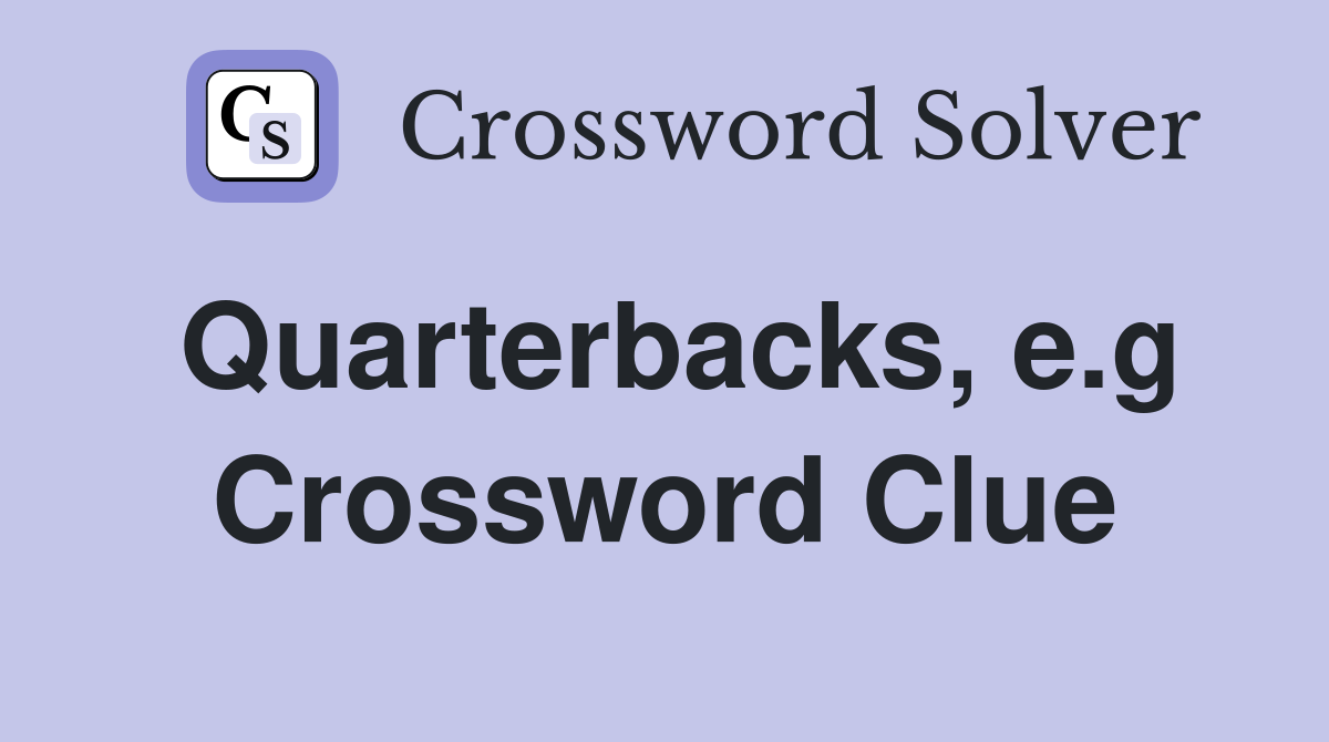 Quarterbacks, e.g Crossword Clue