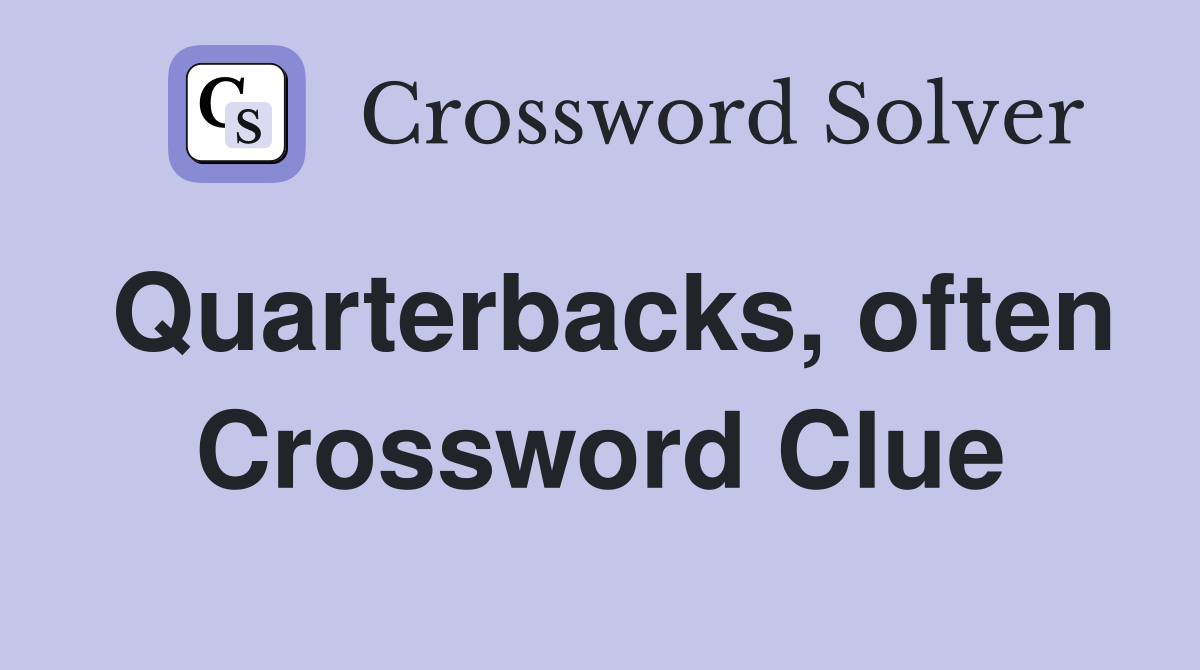 Quarterbacks, often Crossword Clue