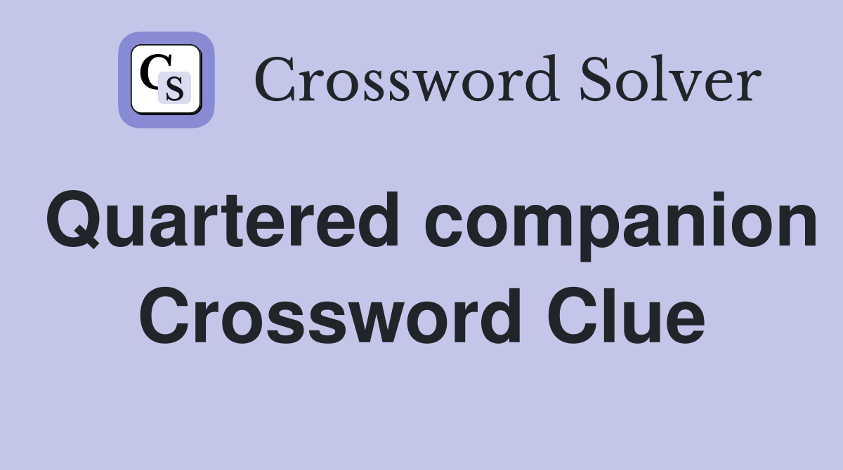 Quartered companion Crossword Clue