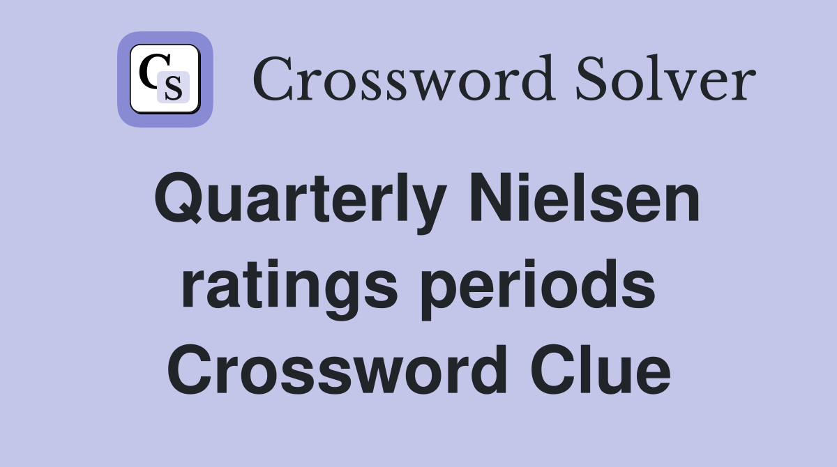 Quarterly Nielsen ratings periods Crossword Clue