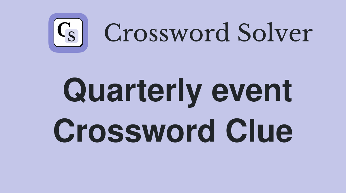 Quarterly event Crossword Clue