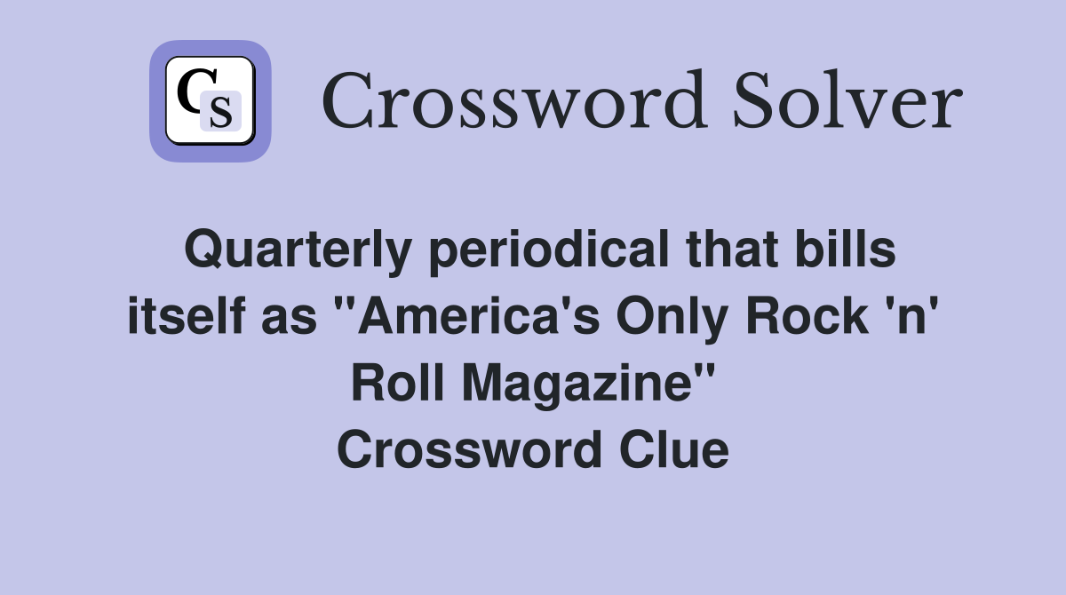 Quarterly periodical that bills itself as "America's Only Rock 'n' Roll Magazine" Crossword Clue