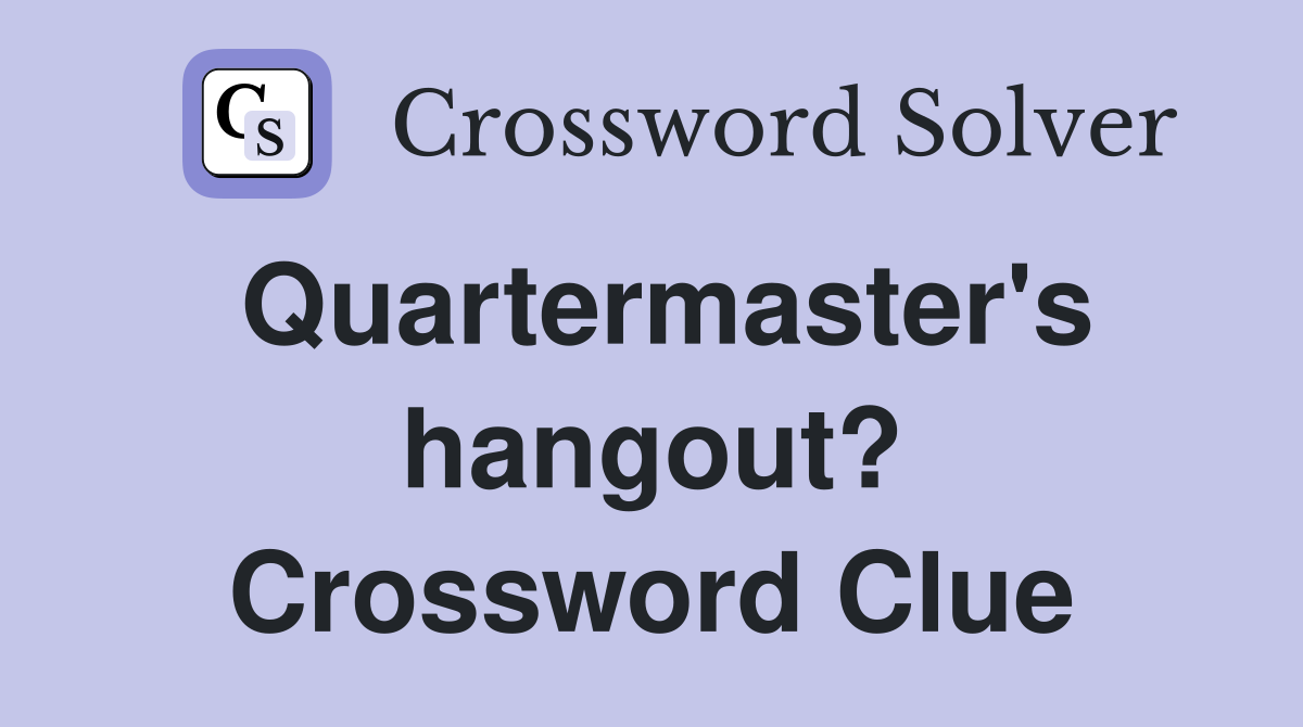 Quartermaster's hangout? Crossword Clue