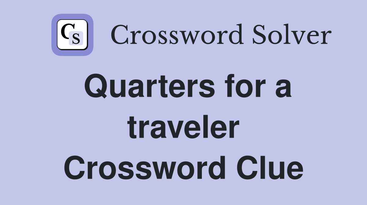Quarters for a traveler Crossword Clue