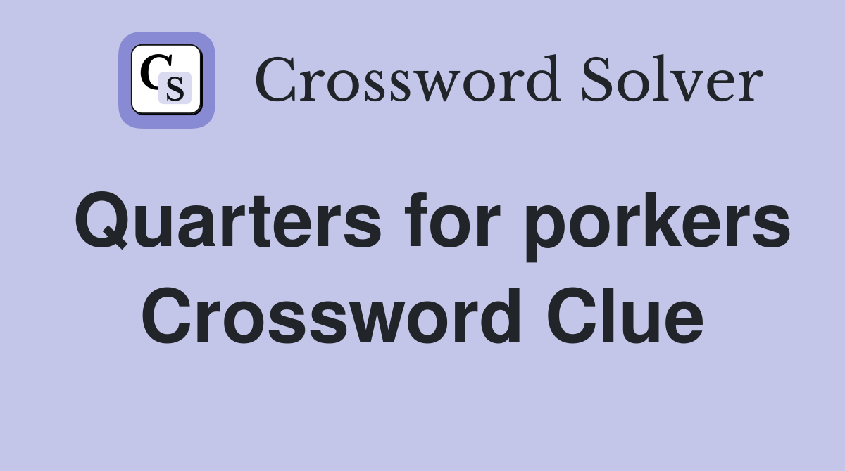 Quarters for porkers Crossword Clue