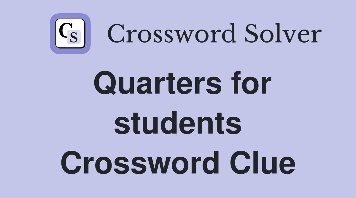 Quarters for students Crossword Clue