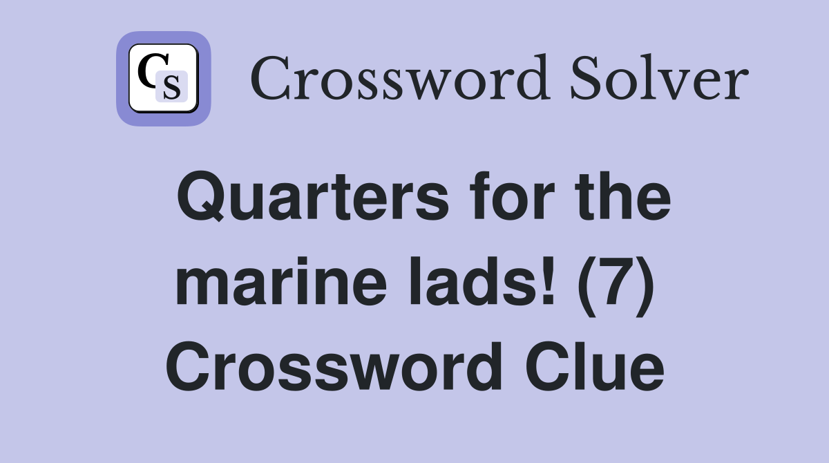 Quarters for the marine lads! (7) Crossword Clue