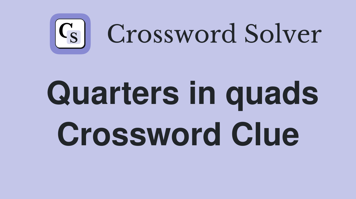 Quarters in quads Crossword Clue