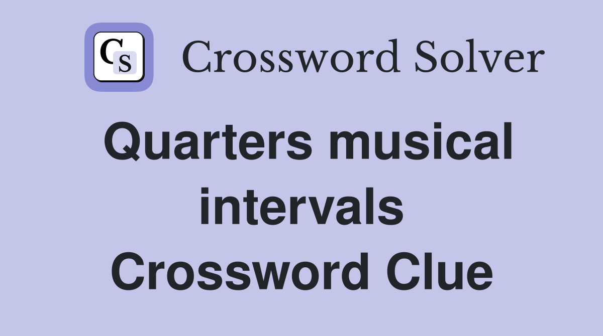 Quarters musical intervals Crossword Clue