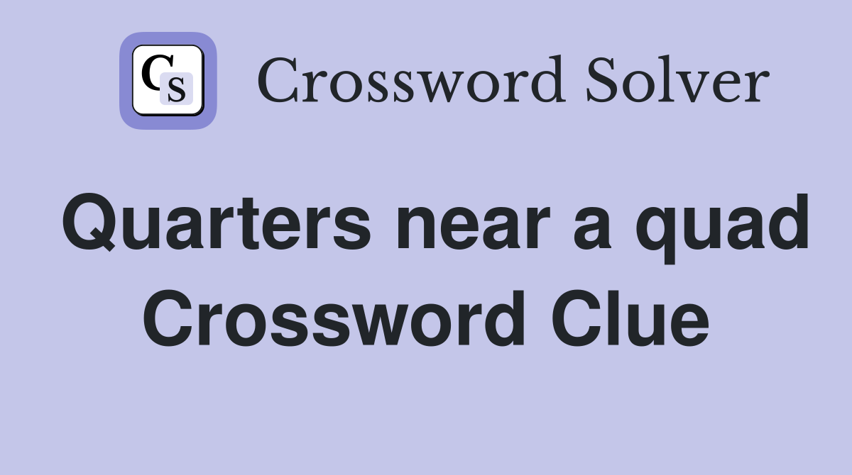 Quarters near a quad Crossword Clue