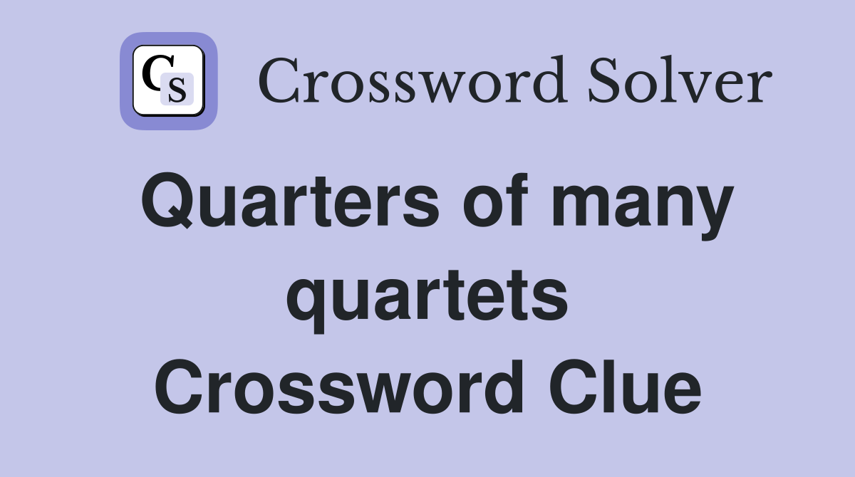 Quarters of many quartets Crossword Clue