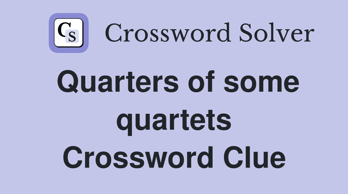 Quarters of some quartets Crossword Clue