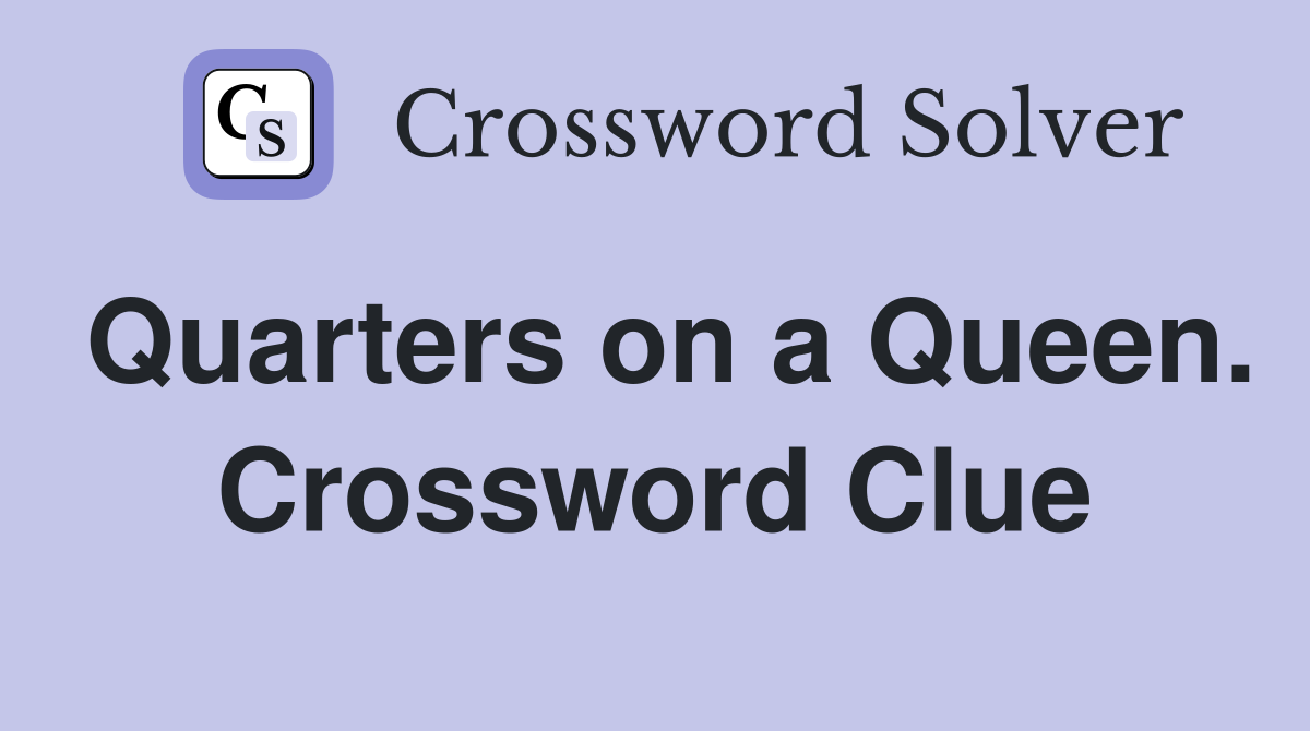 Quarters on a Queen. Crossword Clue
