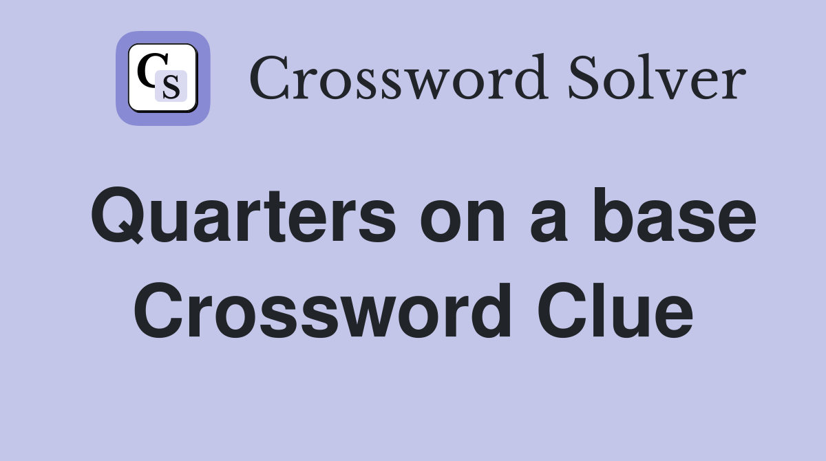 Quarters on a base Crossword Clue