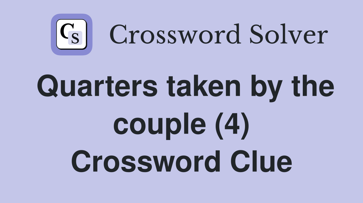 Quarters taken by the couple (4) Crossword Clue