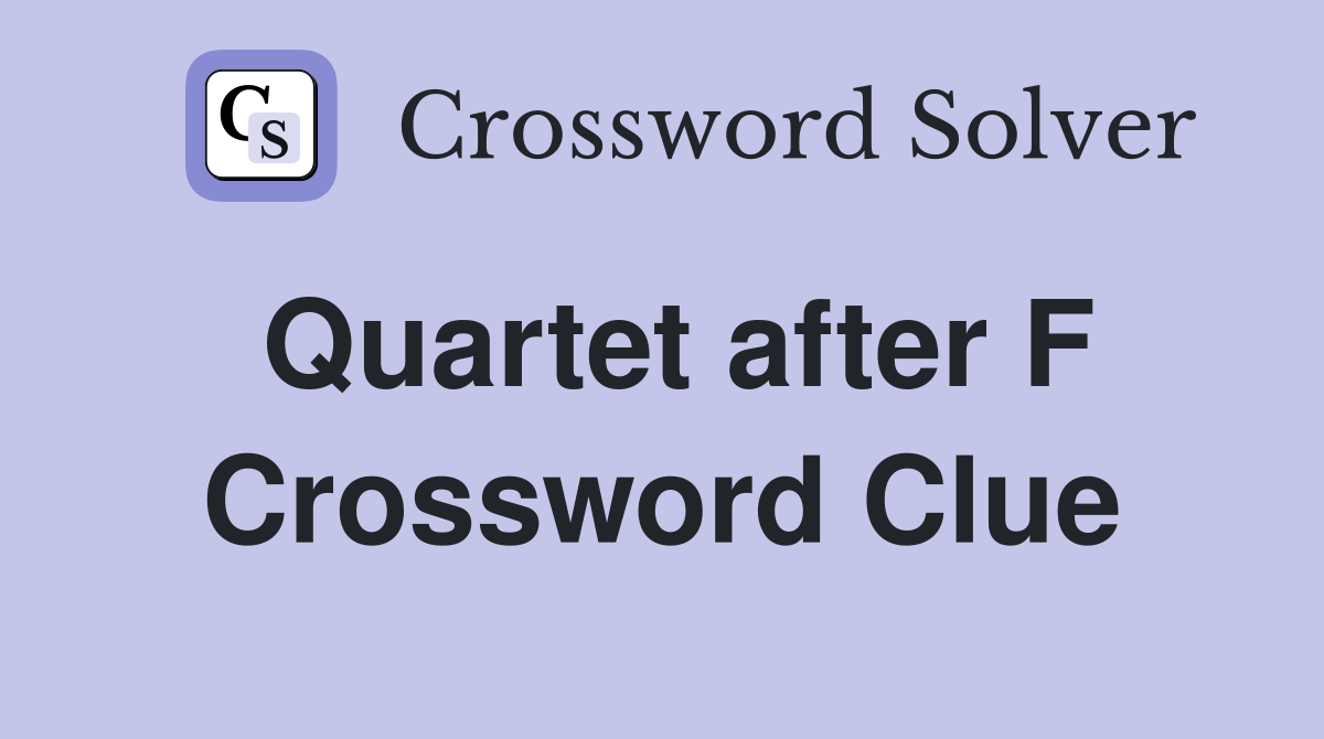 Quartet after F Crossword Clue