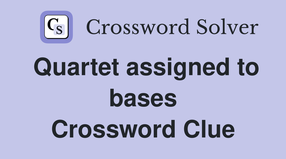 Quartet assigned to bases Crossword Clue
