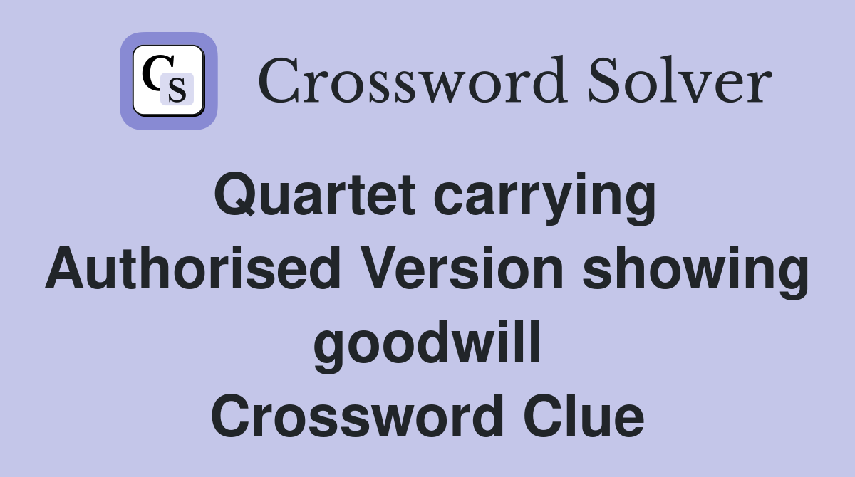 Quartet carrying Authorised Version showing goodwill Crossword Clue
