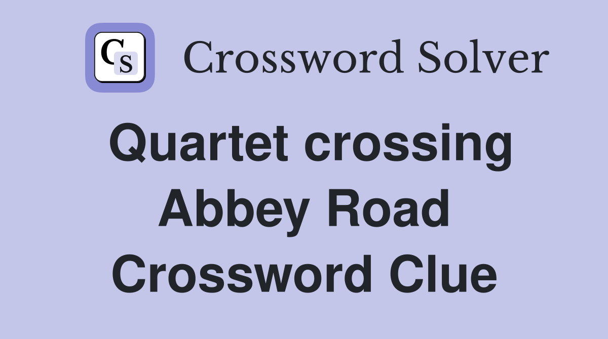 Quartet crossing Abbey Road Crossword Clue