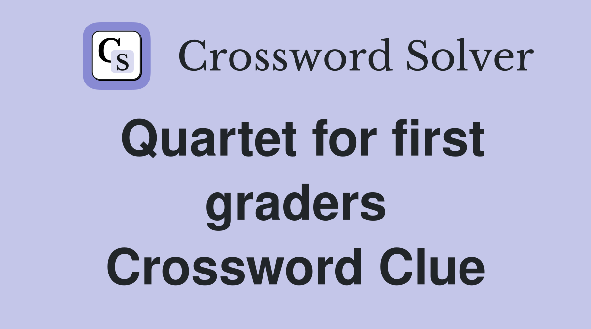 Quartet for first graders Crossword Clue