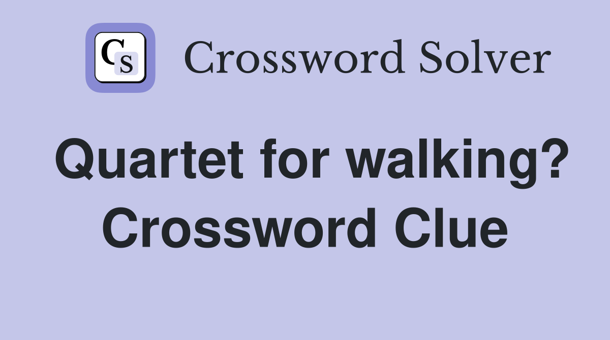 Quartet for walking? Crossword Clue