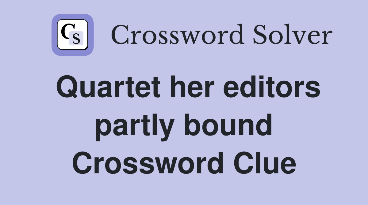 Quartet her editors partly bound Crossword Clue