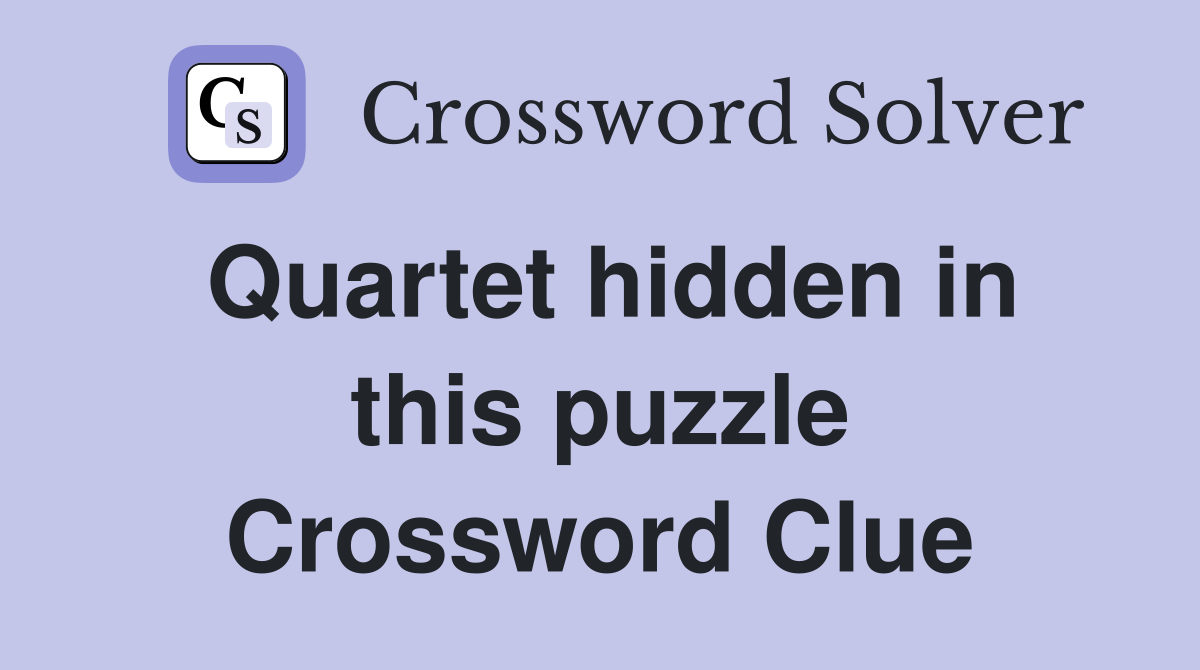 Quartet hidden in this puzzle Crossword Clue