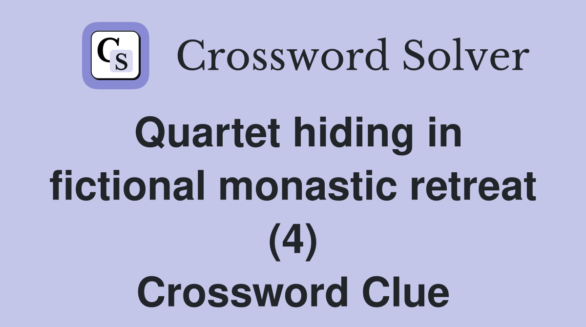 Quartet hiding in fictional monastic retreat (4) Crossword Clue