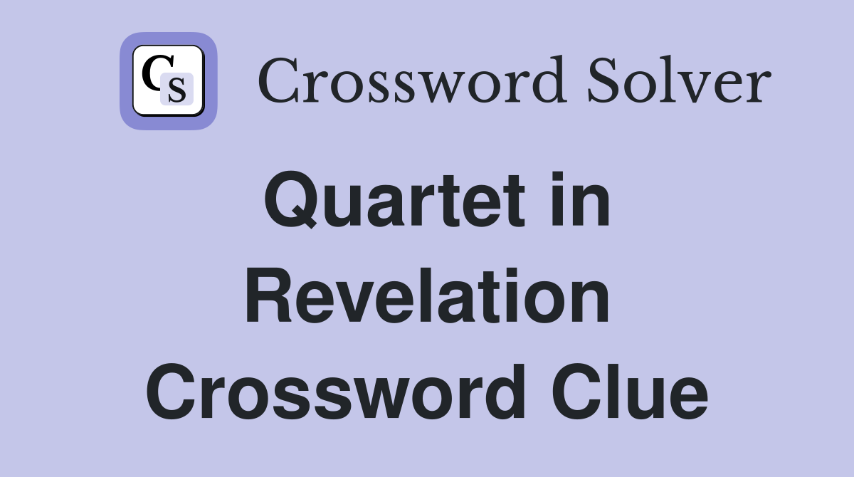 Quartet in Revelation Crossword Clue
