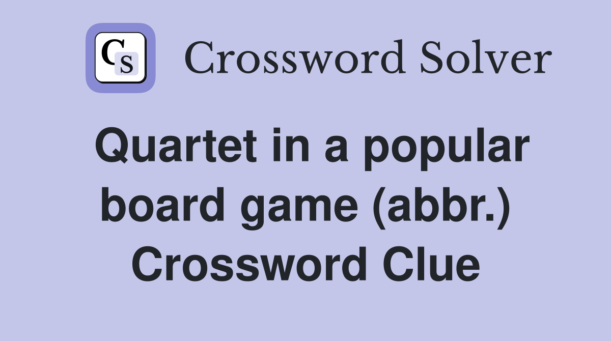 Quartet in a popular board game (abbr.) Crossword Clue