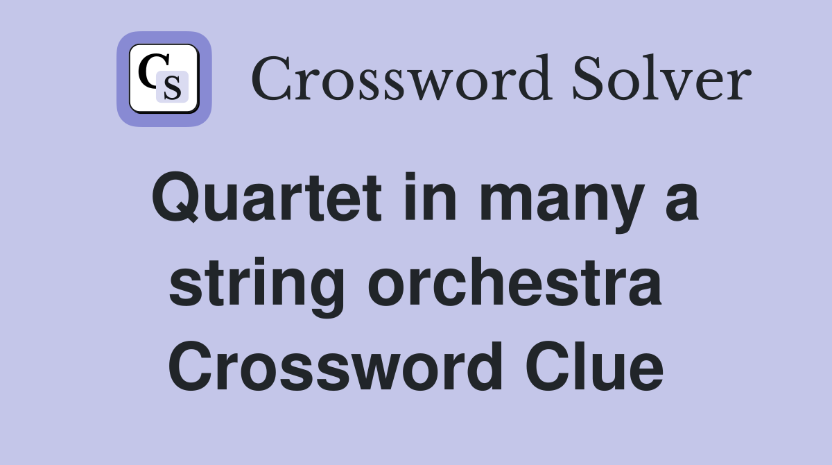 Quartet in many a string orchestra Crossword Clue