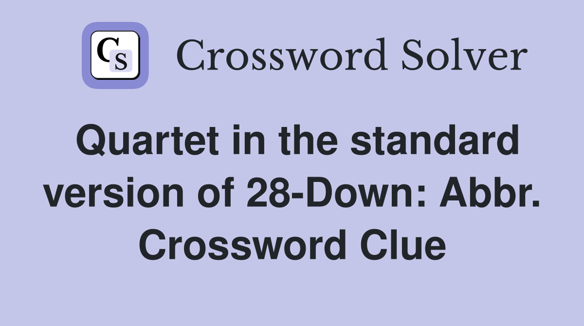 Quartet in the standard version of 28-Down: Abbr. Crossword Clue