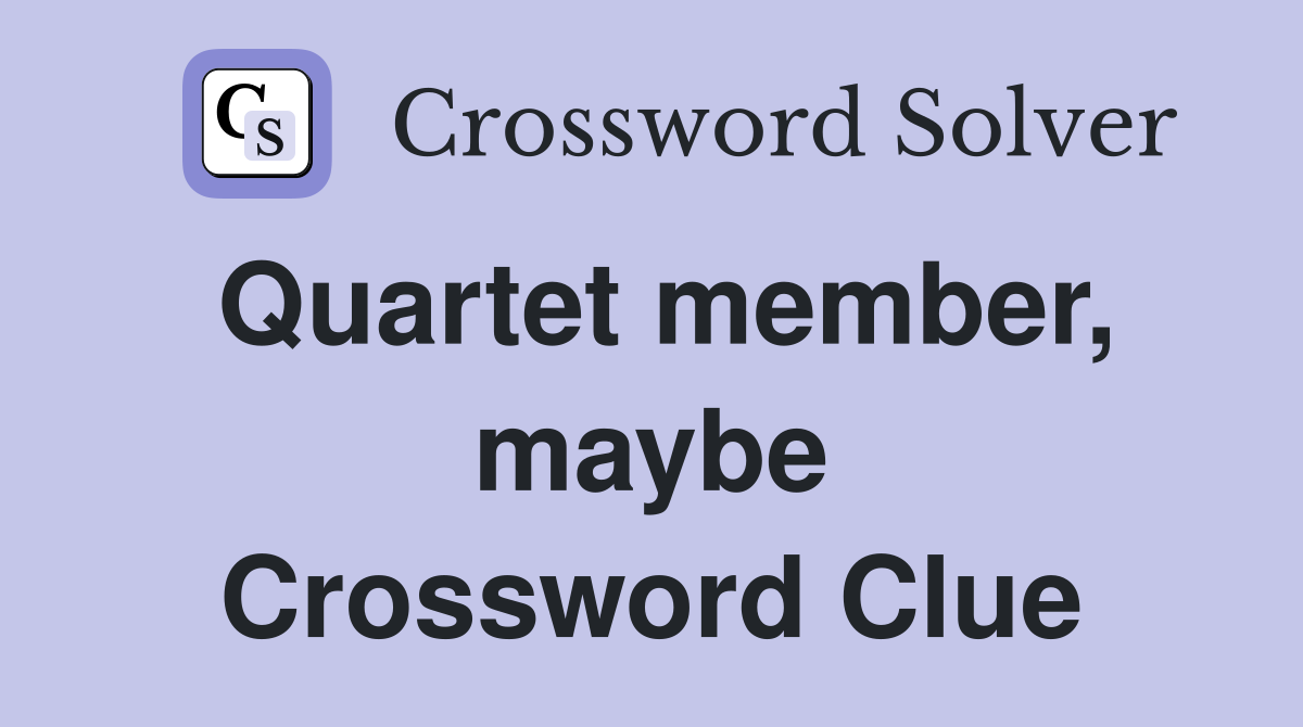 Quartet member, maybe Crossword Clue